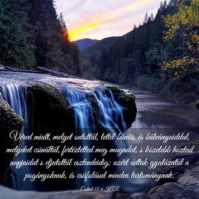Picture 03 - Ezékiel 22:4 KAR - Véred miatt, melyet ontottál, lettél bûnös, - Bible Verse Picture