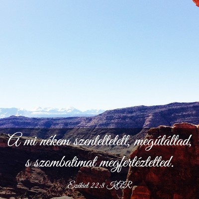 Picture 03 - Ezékiel 22:8 KAR - A mi nékem szenteltetett, megútáltad, s - Bible Verse Picture