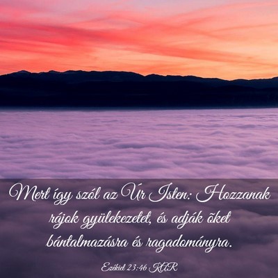 Picture 03 - Ezékiel 23:46 KAR - Mert így szól az Úr Isten: Hozzanak rájok - Bible Verse Picture