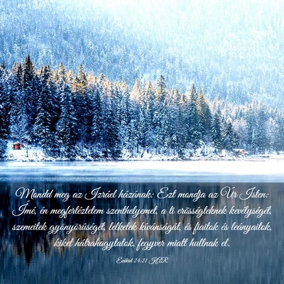 Picture 03 - Ezékiel 24:21 KAR - Mondd meg az Izráel házának: Ezt mondja az Úr - Bible Verse Picture