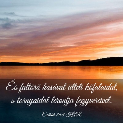 Picture 03 - Ezékiel 26:9 KAR - És faltörõ kosával ütteti kõfalaidat, s - Bible Verse Picture
