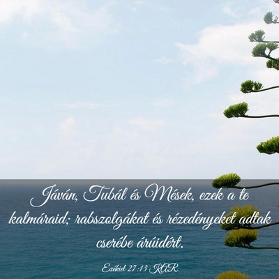 Picture 03 - Ezékiel 27:13 KAR - Jáván, Tubál és Mések, ezek a te kalmáraid; - Bible Verse Picture