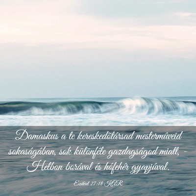 Picture 03 - Ezékiel 27:18 KAR - Damaskus a te kereskedõtársad mestermûveid - Bible Verse Picture