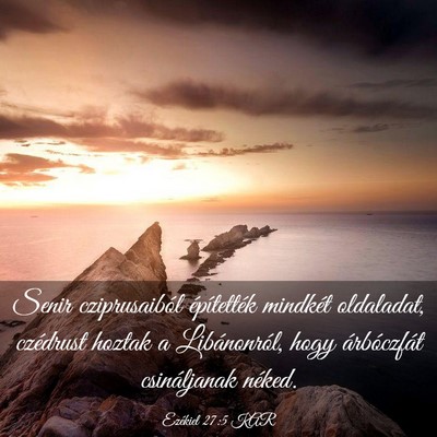 Picture 03 - Ezékiel 27:5 KAR - Senir cziprusaiból építették mindkét - Bible Verse Picture