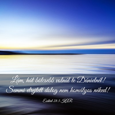 Picture 03 - Ezékiel 28:3 KAR - Lám, hát bölcsebb volnál te Dánielnél! - Bible Verse Picture