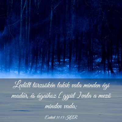 Picture 03 - Ezékiel 31:13 KAR - Ledõlt törzsökén lakik vala minden égi - Bible Verse Picture