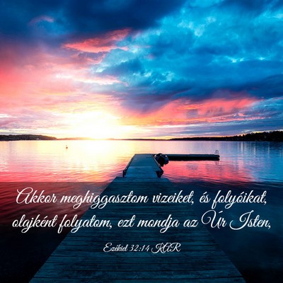 Picture 03 - Ezékiel 32:14 KAR - Akkor meghiggasztom vizeiket, és folyóikat, - Bible Verse Picture