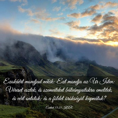 Picture 03 - Ezékiel 33:25 KAR - Ezokáért mondjad nékik: Ezt mondja az Úr - Bible Verse Picture