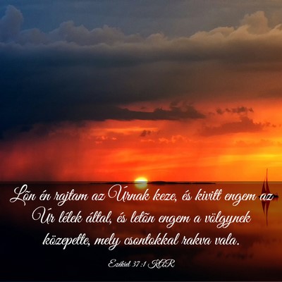 Picture 03 - Ezékiel 37:1 KAR - Lõn én rajtam az Úrnak keze, és kivitt engem - Bible Verse Picture