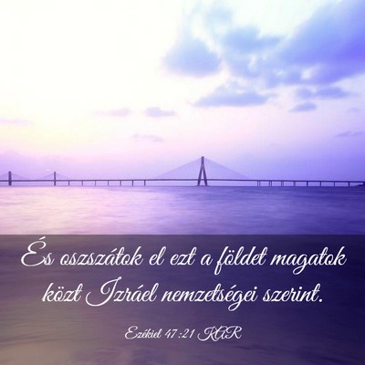 Picture 03 - Ezékiel 47:21 KAR - És oszszátok el ezt a földet magatok közt - Bible Verse Picture