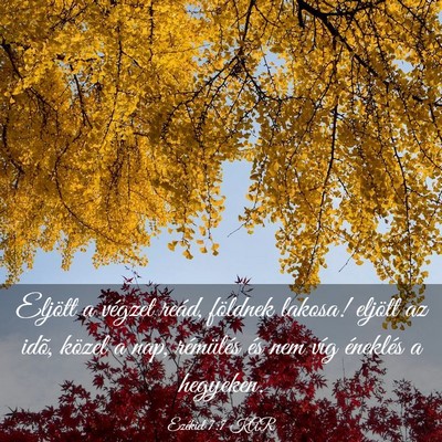 Picture 03 - Ezékiel 7:7 KAR - Eljött a végzet reád, földnek lakosa! eljött - Bible Verse Picture