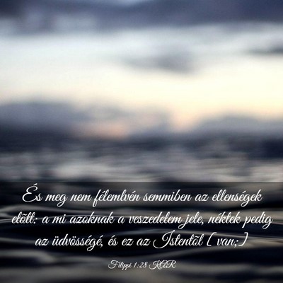 Picture 03 - Filippi 1:28 KAR - És meg nem félemlvén semmiben az ellenségek - Bible Verse Picture