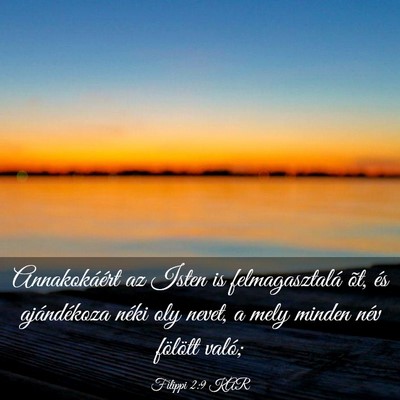 Picture 03 - Filippi 2:9 KAR - Annakokáért az Isten is felmagasztalá õt, és - Bible Verse Picture