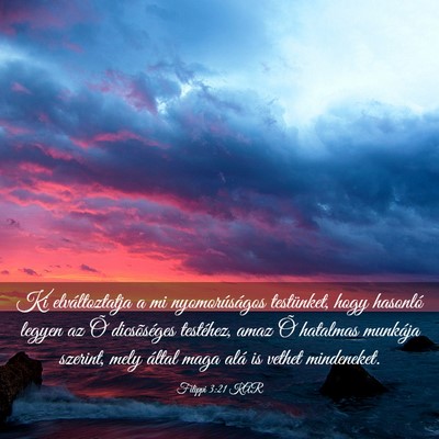 Picture 03 - Filippi 3:21 KAR - Ki elváltoztatja a mi nyomorúságos testünket, - Bible Verse Picture