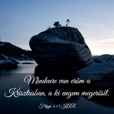 Picture 03 - Filippi 4:13 KAR - Mindenre van erõm a Krisztusban, a ki engem - Bible Verse Picture
