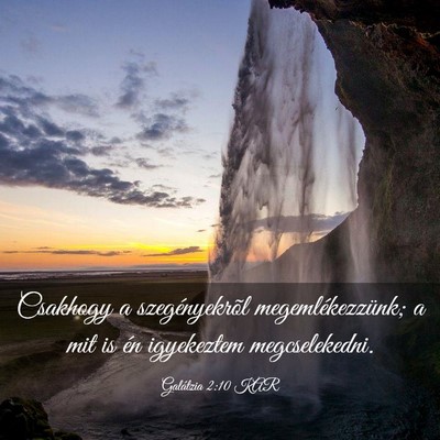 Picture 03 - Galátzia 2:10 KAR - Csakhogy a szegényekrõl megemlékezzünk; a mit - Bible Verse Picture