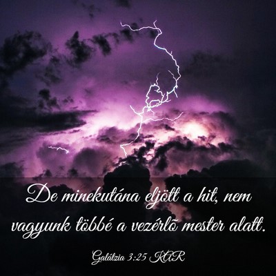 Picture 03 - Galátzia 3:25 KAR - De minekutána eljött a hit, nem vagyunk többé - Bible Verse Picture