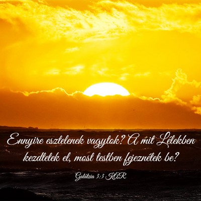 Picture 03 - Galátzia 3:3 KAR - Ennyire esztelenek vagytok? A mit Lélekben - Bible Verse Picture