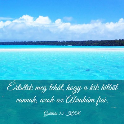 Picture 03 - Galátzia 3:7 KAR - Értsétek meg tehát, hogy a kik hitbõl vannak, - Bible Verse Picture