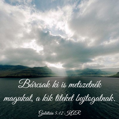 Picture 03 - Galátzia 5:12 KAR - Bárcsak ki is metszetnék magukat, a kik titeket - Bible Verse Picture