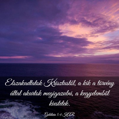 Picture 03 - Galátzia 5:4 KAR - Elszakadtatok Krisztustól, a kik a törvény - Bible Verse Picture