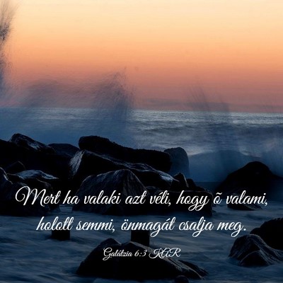 Picture 03 - Galátzia 6:3 KAR - Mert ha valaki azt véli, hogy õ valami, holott - Bible Verse Picture