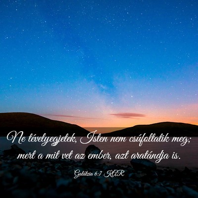 Picture 03 - Galátzia 6:7 KAR - Ne tévelyegjetek, Isten nem csúfoltatik meg; - Bible Verse Picture