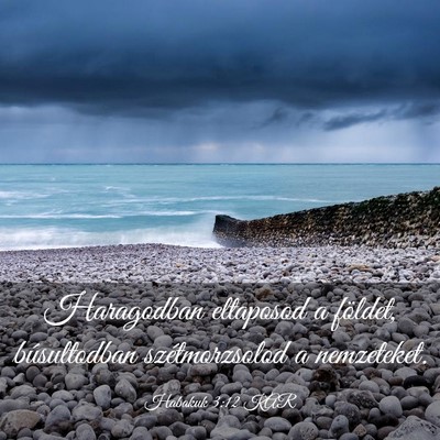 Picture 03 - Habakuk 3:12 KAR - Haragodban eltaposod a földet, búsultodban - Bible Verse Picture