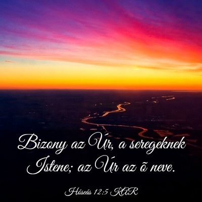 Picture 03 - Hóseás 12:5 KAR - Bizony az Úr, a seregeknek Istene; az Úr az õ - Bible Verse Picture