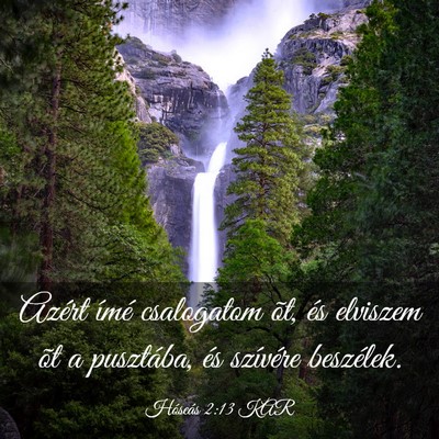 Picture 03 - Hóseás 2:13 KAR - Azért ímé csalogatom õt, és elviszem õt a - Bible Verse Picture