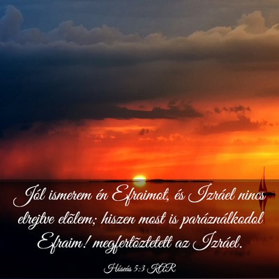 Picture 03 - Hóseás 5:3 KAR - Jól ismerem én Efraimot, és Izráel nincs - Bible Verse Picture