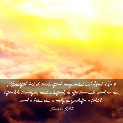 Picture 03 - Hóseás 6:3 KAR - Ismerjük hát el, törekedjünk megismerni az - Bible Verse Picture
