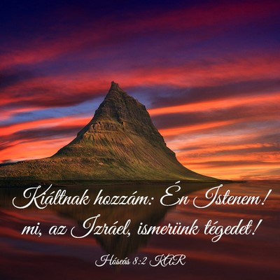 Picture 03 - Hóseás 8:2 KAR - Kiáltnak hozzám: Én Istenem! mi, az Izráel, - Bible Verse Picture