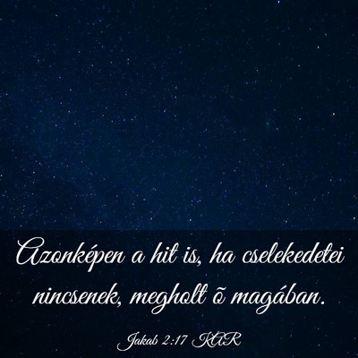 Picture 03 - Jakab 2:17 KAR - Azonképen a hit is, ha cselekedetei nincsenek, - Bible Verse Picture