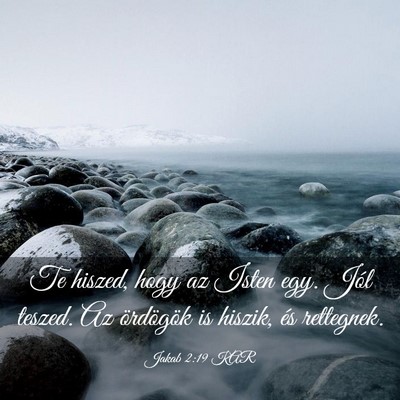 Picture 03 - Jakab 2:19 KAR - Te hiszed, hogy az Isten egy. Jól teszed. Az - Bible Verse Picture