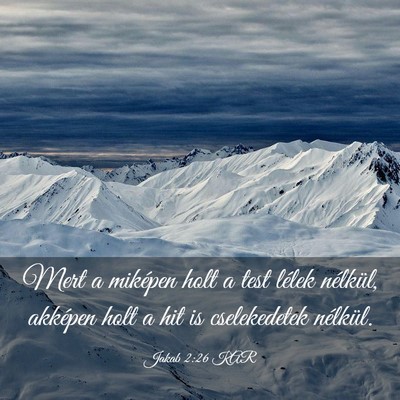 Picture 03 - Jakab 2:26 KAR - Mert a miképen holt a test lélek nélkül, - Bible Verse Picture