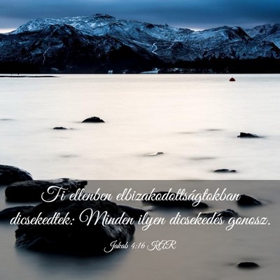 Picture 03 - Jakab 4:16 KAR - Ti ellenben elbizakodottságtokban dicsekedtek: - Bible Verse Picture