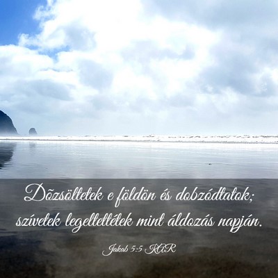 Picture 03 - Jakab 5:5 KAR - Dõzsöltetek e földön és dobzódtatok; - Bible Verse Picture