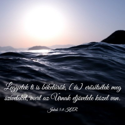 Picture 03 - Jakab 5:8 KAR - Legyetek ti is béketûrõk, [és] erõsítsétek - Bible Verse Picture