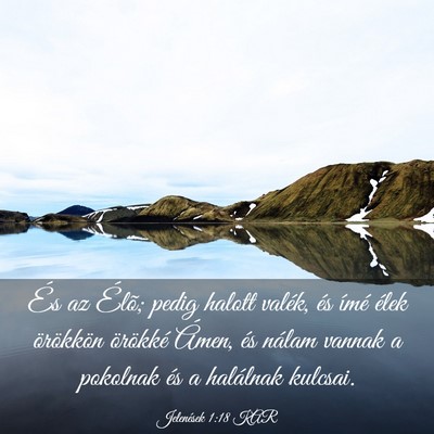 Picture 03 - Jelenések 1:18 KAR - És az Élõ; pedig halott valék, és ímé - Bible Verse Picture