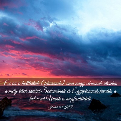 Picture 03 - Jelenések 11:8 KAR - És az õ holttesteik [feküsznek] ama nagy - Bible Verse Picture