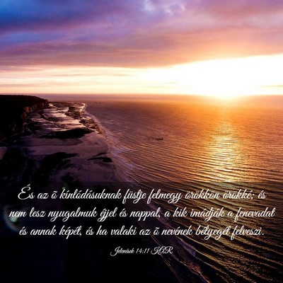 Picture 03 - Jelenések 14:11 KAR - És az õ kínlódásuknak füstje felmegy - Bible Verse Picture