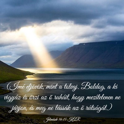 Picture 03 - Jelenések 16:15 KAR - (Imé eljövök, mint a tolvaj. Boldog, a ki - Bible Verse Picture