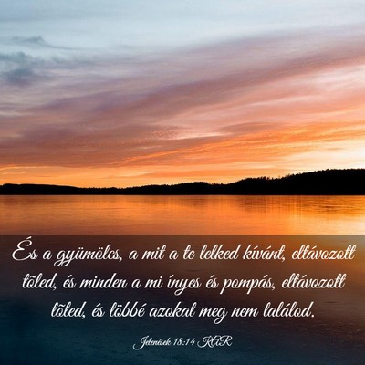 Picture 03 - Jelenések 18:14 KAR - És a gyümölcs, a mit a te lelked kívánt, - Bible Verse Picture