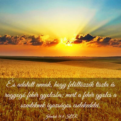 Picture 03 - Jelenések 19:8 KAR - És adatott annak, hogy felöltözzék tiszta és - Bible Verse Picture