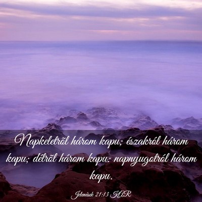 Picture 03 - Jelenések 21:13 KAR - Napkeletrõl három kapu; északról három kapu; - Bible Verse Picture