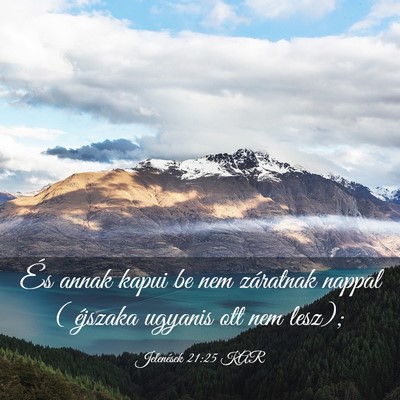 Picture 03 - Jelenések 21:25 KAR - És annak kapui be nem záratnak nappal ( - Bible Verse Picture