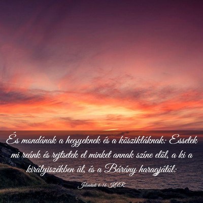 Picture 03 - Jelenések 6:16 KAR - És mondának a hegyeknek és a kõszikláknak: - Bible Verse Picture