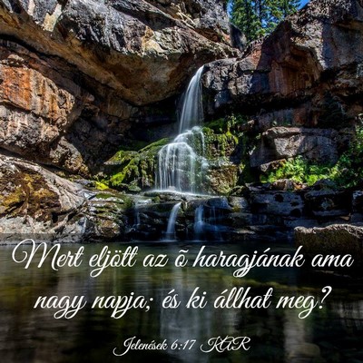 Picture 03 - Jelenések 6:17 KAR - Mert eljött az õ haragjának ama nagy napja; - Bible Verse Picture