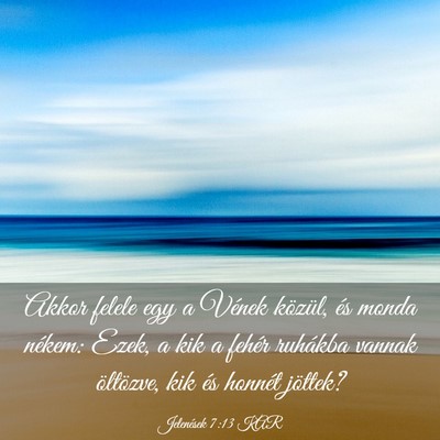 Picture 03 - Jelenések 7:13 KAR - Akkor felele egy a Vének közül, és monda - Bible Verse Picture